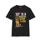 Sit Is A Suggestion Stay Is War T-Shirt - Funny German Shepherd Dog Owner Training Command Battle Humor Tee