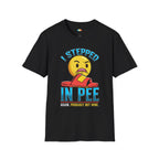I Stepped In Pee Probably Not Mine T-Shirt - Funny Multi Pet Owner Accident Reality Check Humor Tee