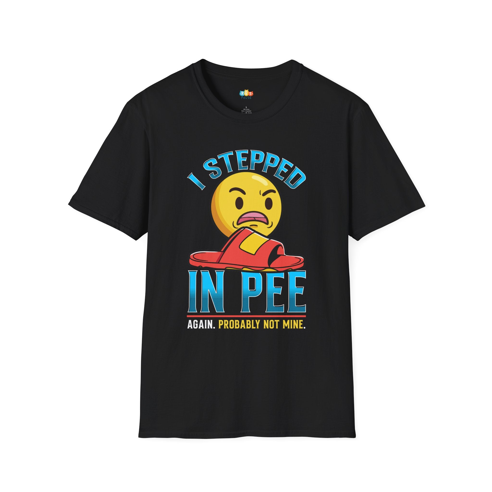 I Stepped In Pee Probably Not Mine T-Shirt - Funny Multi Pet Owner Accident Reality Check Humor Tee