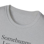 Somebunny Loves You T-Shirt