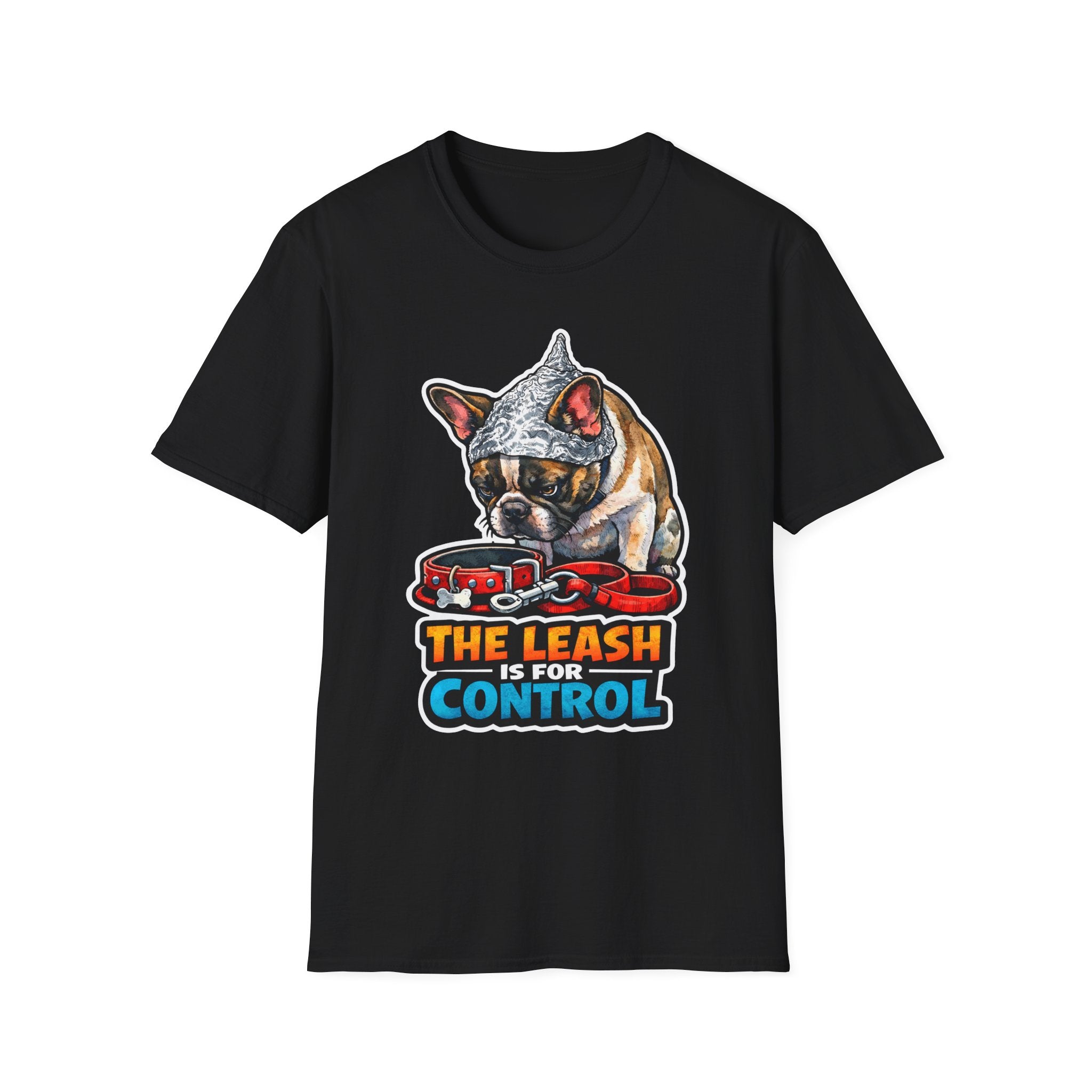 The Leash Is for Control Funny Conspiracy French Bulldog T-Shirt | Pet-Spiracy Theorist Collection by PetPulse