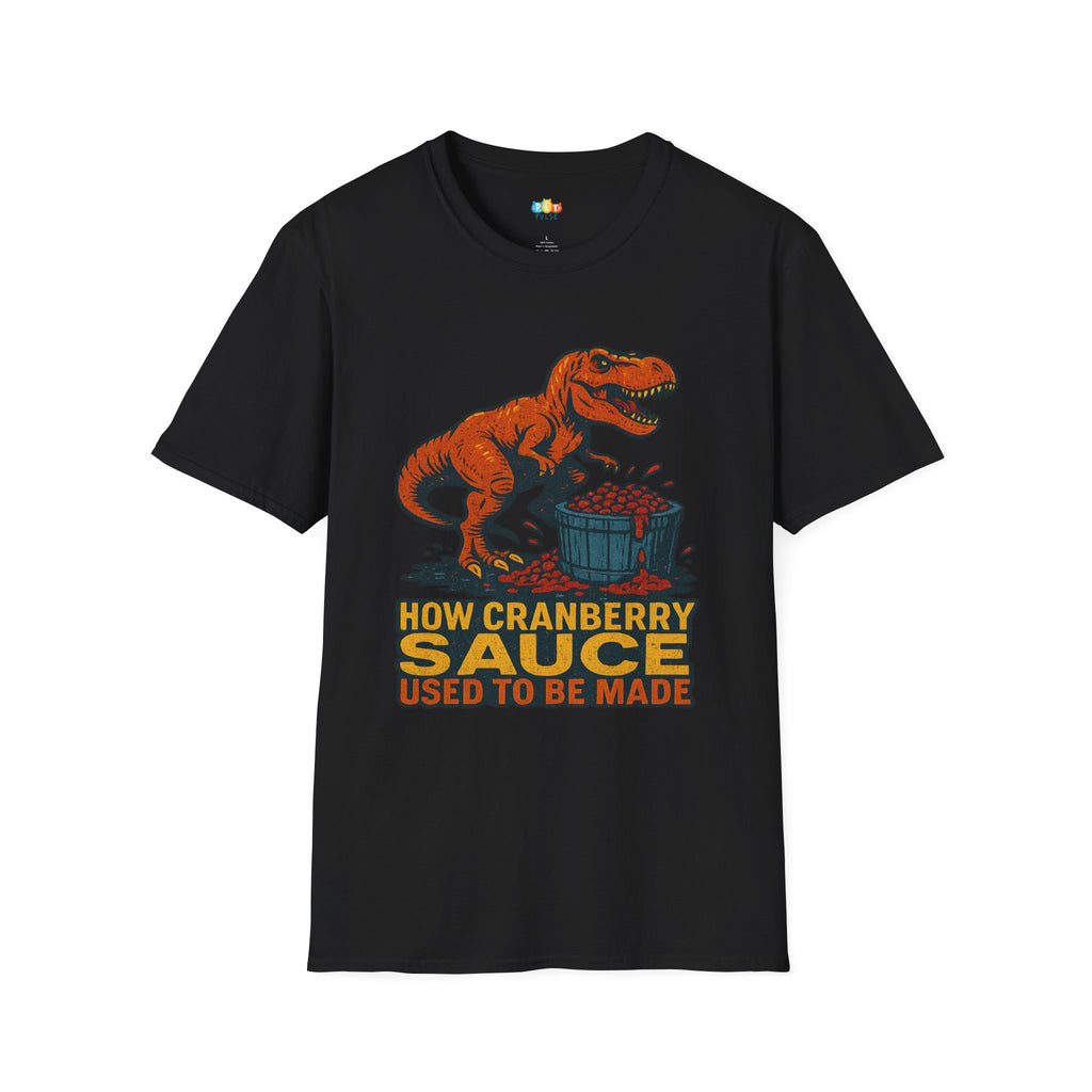 How Cranberry Sauce Used To Be Made Dinosaur Thanksgiving T-Shirt - Funny T-Rex Turkey Day Prehistoric Holiday Tee