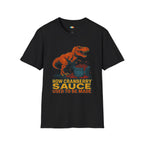 How Cranberry Sauce Used To Be Made Dinosaur Thanksgiving T-Shirt - Funny T-Rex Turkey Day Prehistoric Holiday Tee