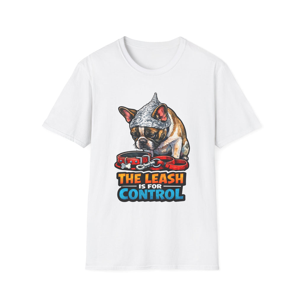 The Leash Is for Control Funny Conspiracy French Bulldog T-Shirt | Pet-Spiracy Theorist Collection by PetPulse