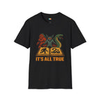 It's All True T-Shirt - Funny Cryptid Book Knowledge Bigfoot Chupacabra Mothman Folklore Believer Tee