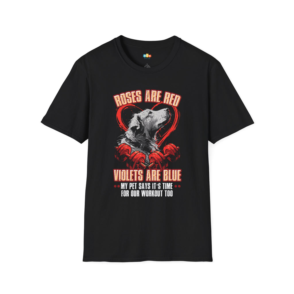 Roses Are Red Violets Are Blue My Pet Says Workout Time T-Shirt - Funny Dog Valentine's Day Fitness Pet Owner Graphic Tee