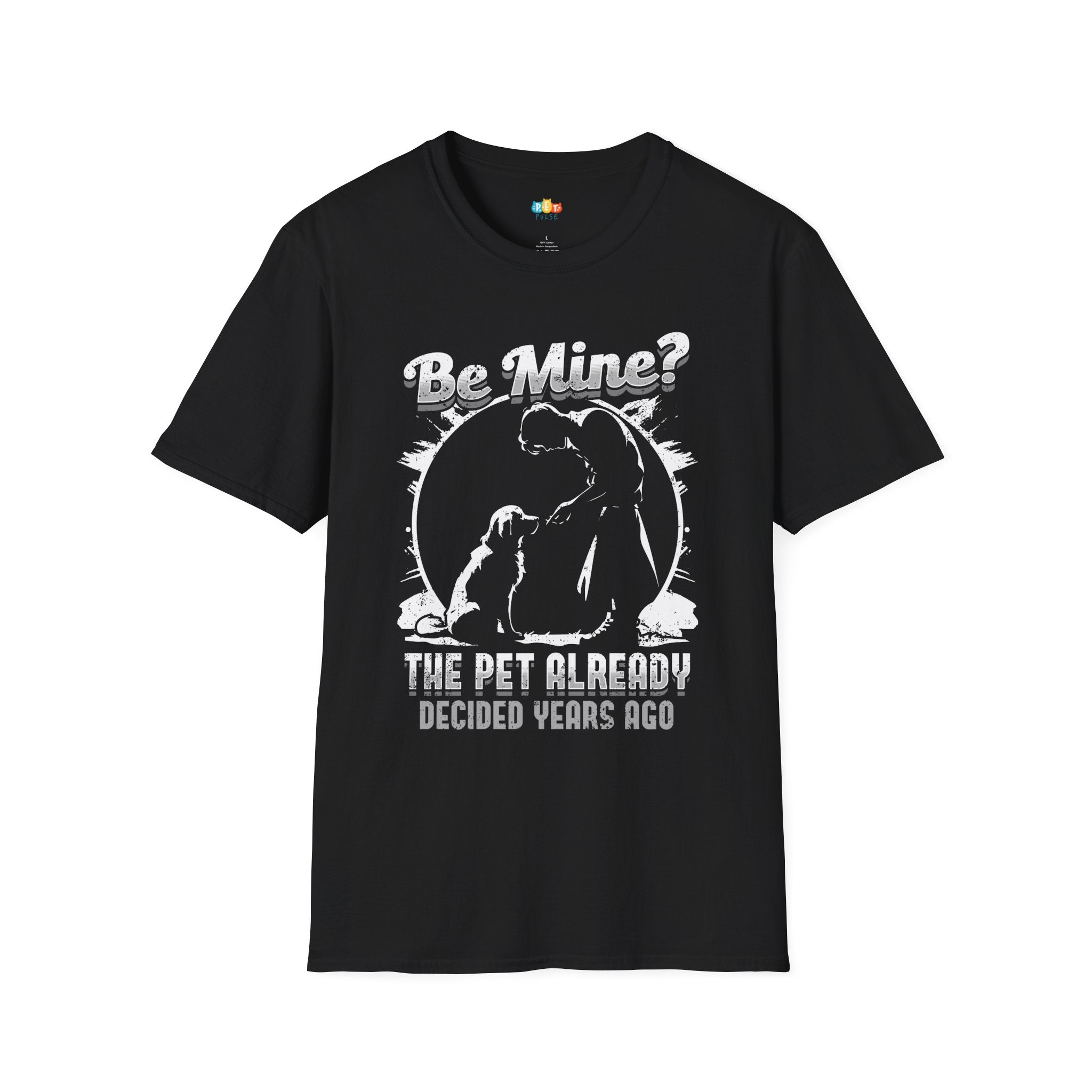 Be Mine The Pet Already Decided Years Ago T-Shirt - Funny Dog Valentine's Day Pet Owner Relationship Graphic Tee