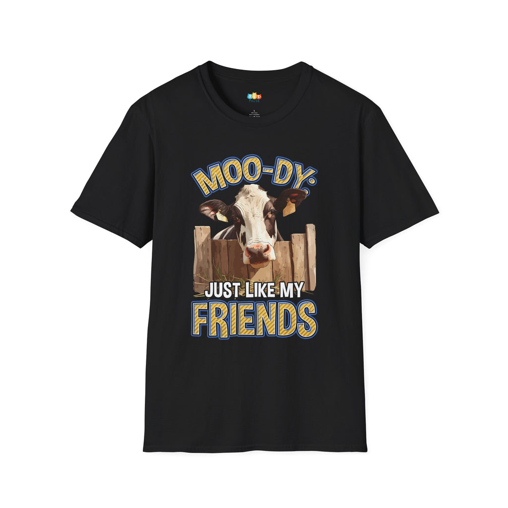 Moo-dy Just Like My Friends T-Shirt - Funny Cow Farm Life Rural Country Living Cattle Humor Graphic Tee