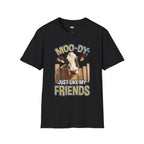Moo-dy Just Like My Friends T-Shirt - Funny Cow Farm Life Rural Country Living Cattle Humor Graphic Tee