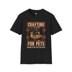 Crafting For Pets T-Shirt - Funny Pet DIY Crafter Gift Hot Glue And Treats Powered Humor Tee
