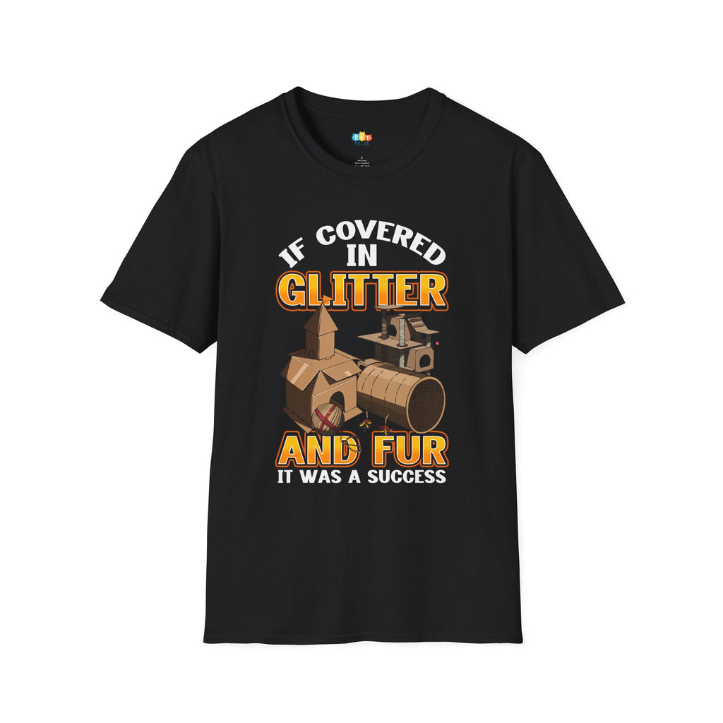 If Covered In Glitter And Fur It Was A Success T-Shirt - Funny Pet DIY Crafter Gift Crafting Humor Tee