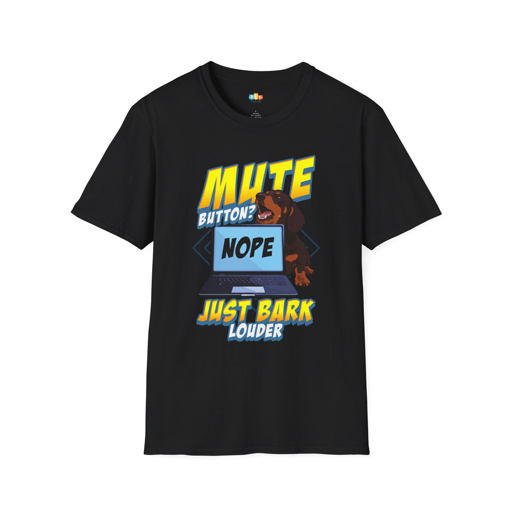 Mute Button Nope Just Bark Louder T-Shirt - Funny Pet Parent Work From Home Gift Dog Owner Humor Tee