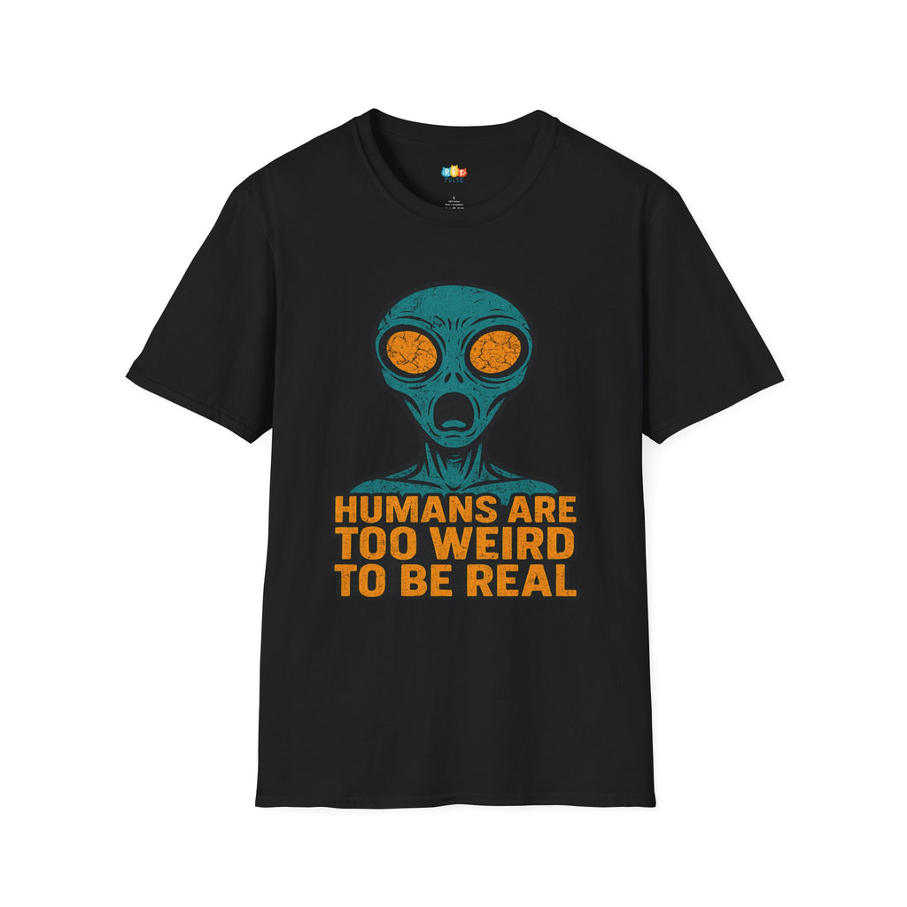 Humans Are Too Weird To Be Real Alien T-Shirt - Funny UFO Extraterrestrial Observation Space Humor Tee
