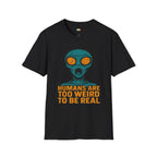 Humans Are Too Weird To Be Real Alien T-Shirt - Funny UFO Extraterrestrial Observation Space Humor Tee